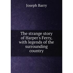 Книга The strange story of Harper's Ferry, with legends of the surrounding country
Книга The strange story of Harper's Ferry, with legends of the surrounding country