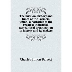 Книга The mission, history and times of the Farmers' union; a narrative of the greatest industrial-agricultural organization
Книга The mission, history and times of the Farmers' union; a narrative of the greatest industrial-agricultural organization