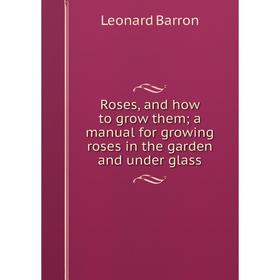 Книга Roses, and how to grow them; a manual for growing roses in the garden and under glass
Книга Roses, and how to grow them; a manual for growing roses in the garden and under glass