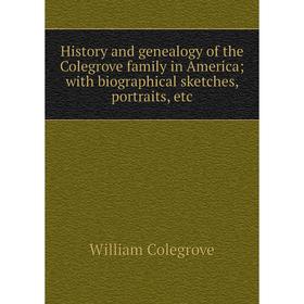 Книга History and genealogy of the Colegrove family in America; with biographical sketches, portraits, etc
Книга History and genealogy of the Colegrove family in America; with biographical sketches, portraits, etc