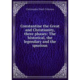 Книга Constantine the Great and Christianity, three phases: The historical, the legendary and the spurious
Книга Constantine the Great and Christianity, three phases: The historical, the legendary and the spurious