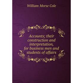 Книга Accounts; their construction and interpretation, for business men and students of affairs
Книга Accounts; their construction and interpretation, for business men and students of affairs