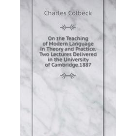 Книга On the Teaching of Modern Language in Theory and Practice Two Lectures Delivered in the University of Cambridge 1887
Книга On the Teaching of Modern Language in Theory and Practice Two Lectures Delivered in the University of Cambridge 1887