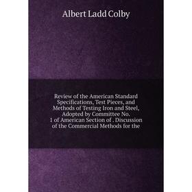 Книга Review of the American Standard Specifications, Test Pieces, and Methods of Testing Iron and Steel, Adopted by Committee No. 1 of American Secti
Книга Review of the American Standard Specifications, Test Pieces, and Methods of Testing Iron and Steel, Adopted by Committee No. 1 of American Secti
