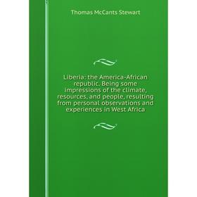 Книга Liberia: the America-African republic Being some impressions of the climate, resources, and people, resulting from personal observations and exp
Книга Liberia: the America-African republic Being some impressions of the climate, resources, and people, resulting from personal observations and exp