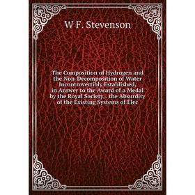 Книга The Composition of Hydrogen and the Non-Decomposition of Water Incontrovertibly Established, in Answer to the Award of a Medal by the Royal Soci
Книга The Composition of Hydrogen and the Non-Decomposition of Water Incontrovertibly Established, in Answer to the Award of a Medal by the Royal Soci