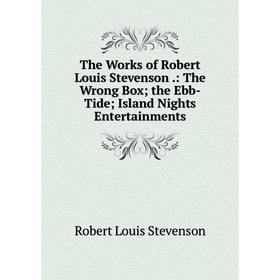 Книга The Works of Robert Louis Stevenson.: The Wrong Box; the Ebb-Tide; Island Nights Entertainments
Книга The Works of Robert Louis Stevenson.: The Wrong Box; the Ebb-Tide; Island Nights Entertainments