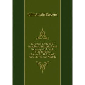 Книга Yorktown Centennial Handbook: Historical and Topographical Guide to the Yorktown Peninsula, Richmond, James River, and Norfolk
Книга Yorktown Centennial Handbook: Historical and Topographical Guide to the Yorktown Peninsula, Richmond, James River, and Norfolk