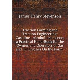 Книга Traction Farming and Traction Engineering: Gasoline-Alcohol-Kerosene; a Practical Hand-Book for the Owners and Operators of Gas and Oil Engines
Книга Traction Farming and Traction Engineering: Gasoline-Alcohol-Kerosene; a Practical Hand-Book for the Owners and Operators of Gas and Oil Engines