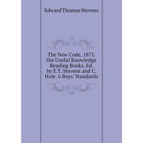 Книга The New Code, 1871. the Useful Knowledge Reading Books, Ed. by E.T. Stevens and C. Hole. 6 Boys' Standards
Книга The New Code, 1871. the Useful Knowledge Reading Books, Ed. by E.T. Stevens and C. Hole. 6 Boys' Standards