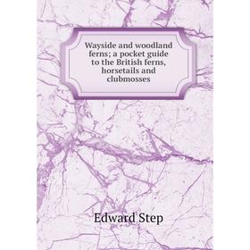 Книга Wayside and woodland ferns; a pocket guide to the British ferns, horsetails and clubmosses
Книга Wayside and woodland ferns; a pocket guide to the British ferns, horsetails and clubmosses