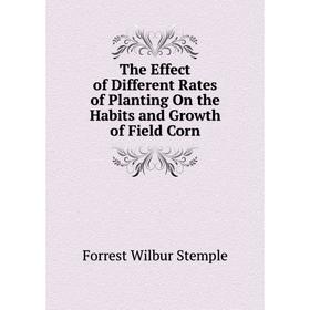 Книга The Effect of Different Rates of Planting On the Habits and Growth of Field Corn
Книга The Effect of Different Rates of Planting On the Habits and Growth of Field Corn