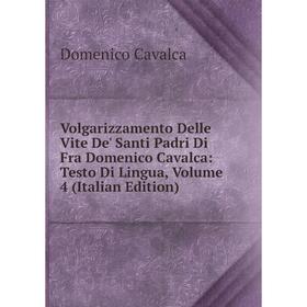 Книга Volgarizzamento Delle Vite De' Santi Padri Di Fra Domenico Cavalca: Testo Di Lingua, Volume 4 (Italian Edition)
Книга Volgarizzamento Delle Vite De' Santi Padri Di Fra Domenico Cavalca: Testo Di Lingua, Volume 4 (Italian Edition)