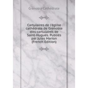 Книга Cartulaires de l'église cathèdrale de Grenoble dits cartulaires de Saint-Hugues. Publiés par Jules Marion (French Edition)
Книга Cartulaires de l'église cathèdrale de Grenoble dits cartulaires de Saint-Hugues. Publiés par Jules Marion (French Edition)