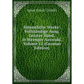 Книга Sämmtliche Werke: Vollständige Ausg. Letzter Hand, in Strenger Auswahl, Volume 11 (German Edition)
Книга Sämmtliche Werke: Vollständige Ausg. Letzter Hand, in Strenger Auswahl, Volume 11 (German Edition)