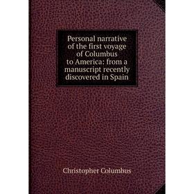 Книга Personal narrative of the first voyage of Columbus to America: from a manuscript recently discovered in Spain
Книга Personal narrative of the first voyage of Columbus to America: from a manuscript recently discovered in Spain