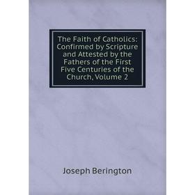 Книга The Faith of Catholics: Confirmed by Scripture and Attested by the Fathers of the First Five Centuries of the Church, Volume 2
Книга The Faith of Catholics: Confirmed by Scripture and Attested by the Fathers of the First Five Centuries of the Church, Volume 2