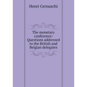 Книга The monetary conference: Questions addressed to the British and Belgian delegates
Книга The monetary conference: Questions addressed to the British and Belgian delegates