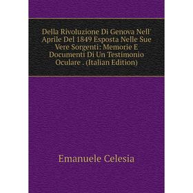 Книга Della Rivoluzione Di Genova Nell' Aprile Del 1849 Esposta Nelle Sue Vere Sorgenti: Memorie E Documenti Di Un Testimonio Oculare. (Italian Editio
Книга Della Rivoluzione Di Genova Nell' Aprile Del 1849 Esposta Nelle Sue Vere Sorgenti: Memorie E Documenti Di Un Testimonio Oculare. (Italian Editio