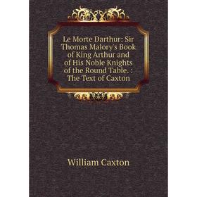 Книга Le Morte Darthur: Sir Thomas Malory's Book of King Arthur and of His Noble Knights of the Round Table: The Text of Caxton
Книга Le Morte Darthur: Sir Thomas Malory's Book of King Arthur and of His Noble Knights of the Round Table: The Text of Caxton