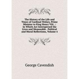 Книга The History of the Life and Times of Cardinal Wolsey, Prime Minister to King Henry Viii..
Книга The History of the Life and Times of Cardinal Wolsey, Prime Minister to King Henry Viii..