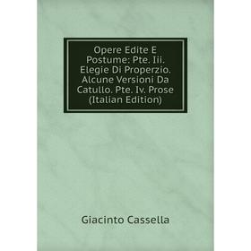 Книга Opere edite e postume: Pte Iii Elegie Di Properzio Alcune Versioni Da Catullo Pte Iv Prose
Книга Opere edite e postume: Pte Iii Elegie Di Properzio Alcune Versioni Da Catullo Pte Iv Prose
