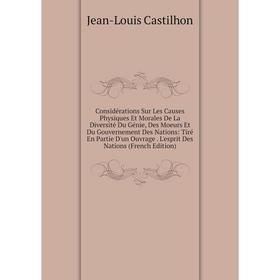 Книга Considérations Sur Les Causes Physiques Et Morales De La Diversité Du Génie, Des Moeurs Et Du Gouvernement Des Nations
Книга Considérations Sur Les Causes Physiques Et Morales De La Diversité Du Génie, Des Moeurs Et Du Gouvernement Des Nations