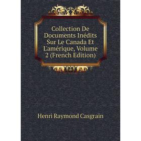 Книга Collection De Documents Inédits Sur Le Canada Et L'amérique, Volume 2 (French Edition)
Книга Collection De Documents Inédits Sur Le Canada Et L'amérique, Volume 2 (French Edition)
