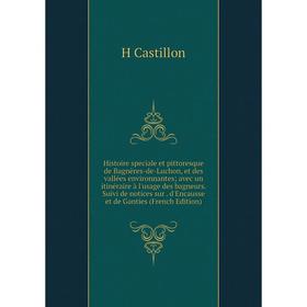 Книга Histoire speciale et pittoresque de Bagnères-de-Luchon, et des vallées environnantes; avec un itinéraire à l'usage des bagneurs
Книга Histoire speciale et pittoresque de Bagnères-de-Luchon, et des vallées environnantes; avec un itinéraire à l'usage des bagneurs
