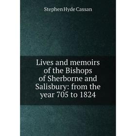 Книга Lives and memoirs of the Bishops of Sherborne and Salisbury: from the year 705 to 1824
Книга Lives and memoirs of the Bishops of Sherborne and Salisbury: from the year 705 to 1824