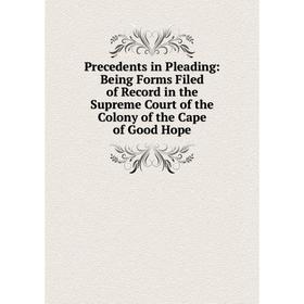 Книга Precedents in Pleading: Being Forms Filed of Record in the Supreme Court of the Colony of the Cape of Good Hope
Книга Precedents in Pleading: Being Forms Filed of Record in the Supreme Court of the Colony of the Cape of Good Hope