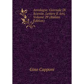 Книга Antologia: Giornale Di Scienze, Lettere E Arti, Volume 29 (Italian Edition)
Книга Antologia: Giornale Di Scienze, Lettere E Arti, Volume 29 (Italian Edition)