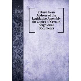 Книга Return to an Address of the Legislative Assembly for Copies of Certain Seigniorial Documents
Книга Return to an Address of the Legislative Assembly for Copies of Certain Seigniorial Documents