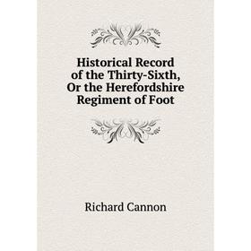 Книга Historical Record of the Thirty-Sixth, Or the Herefordshire Regiment of Foot
Книга Historical Record of the Thirty-Sixth, Or the Herefordshire Regiment of Foot