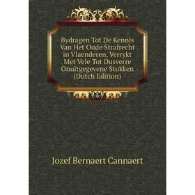 Книга Bydragen Tot De Kennis Van Het Oude Strafrecht in Vlaenderen, Verrykt Met Vele Tot Dusverre Onuitgegevene Stukken (Dutch Edition)
Книга Bydragen Tot De Kennis Van Het Oude Strafrecht in Vlaenderen, Verrykt Met Vele Tot Dusverre Onuitgegevene Stukken (Dutch Edition)