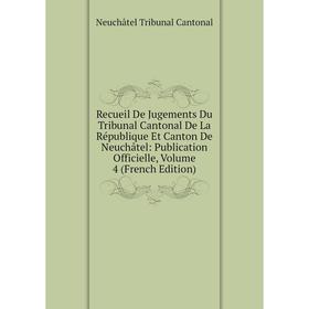Книга Recueil De Jugements Du Tribunal Cantonal De La République Et Canton De Neuchâtel: Publication Officielle, Volume 4 (French Edition)
Книга Recueil De Jugements Du Tribunal Cantonal De La République Et Canton De Neuchâtel: Publication Officielle, Volume 4 (French Edition)
