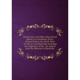 Книга School Laws and Other Educational Matters in Assinibola, Prince Edward Island, the North-West Territories and Manitoba Including the Judgement o
Книга School Laws and Other Educational Matters in Assinibola, Prince Edward Island, the North-West Territories and Manitoba Including the Judgement o
