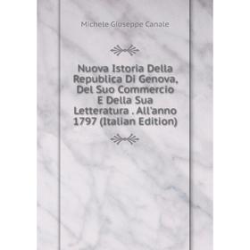 Книга Nuova Istoria Della Republica Di Genova, Del Suo Commercio E Della Sua Letteratura All'anno 1797
Книга Nuova Istoria Della Republica Di Genova, Del Suo Commercio E Della Sua Letteratura All'anno 1797