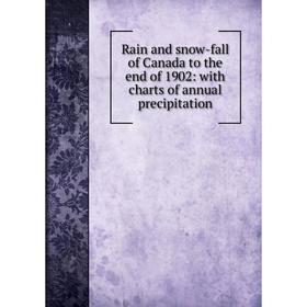 Книга Rain and snow-fall of Canada to the end of 1902: with charts of annual precipitation
Книга Rain and snow-fall of Canada to the end of 1902: with charts of annual precipitation