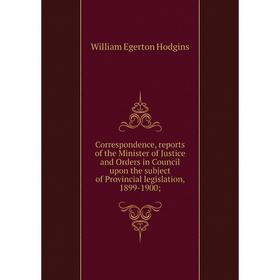 Книга Correspondence, reports of the Minister of Justice and Orders in Council upon the subject of Provincial legislation, 1899-1900
Книга Correspondence, reports of the Minister of Justice and Orders in Council upon the subject of Provincial legislation, 1899-1900