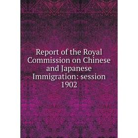 Книга Report of the Royal Commission on Chinese and Japanese Immigration: session 1902
Книга Report of the Royal Commission on Chinese and Japanese Immigration: session 1902