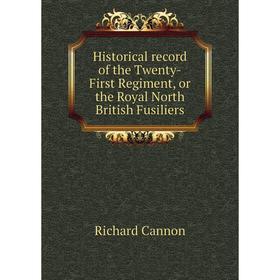 Книга Historical record of the Twenty-First Regiment, or the Royal North British Fusiliers
Книга Historical record of the Twenty-First Regiment, or the Royal North British Fusiliers