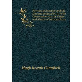 Книга Nervous Exhaustion and the Diseases Induced by It: With Observations On the Origin and Nature of Nervous Force
Книга Nervous Exhaustion and the Diseases Induced by It: With Observations On the Origin and Nature of Nervous Force