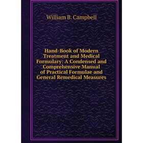 Книга Hand-Book of Modern Treatment and Medical Formulary: A Condensed and Comprehensive Manual of Practical Formulae and General Remedical Measures
Книга Hand-Book of Modern Treatment and Medical Formulary: A Condensed and Comprehensive Manual of Practical Formulae and General Remedical Measures
