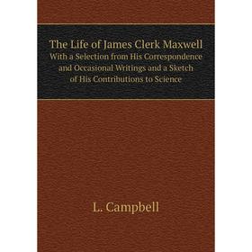 Книга The Life of James Clerk Maxwell With a Selection from His Correspondence and Occasional Writings and a Sketch of His Contributions to Science
Книга The Life of James Clerk Maxwell With a Selection from His Correspondence and Occasional Writings and a Sketch of His Contributions to Science