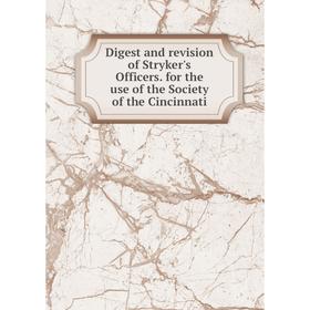 Книга Digest and revision of Stryker's Officers. for the use of the Society of the Cincinnati
Книга Digest and revision of Stryker's Officers. for the use of the Society of the Cincinnati