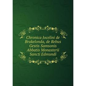 Книга Chronica Jocelini de Brakelonda, de Rebus Gestis Samsonis Abbatis Monasterii Sancti Edmundi
Книга Chronica Jocelini de Brakelonda, de Rebus Gestis Samsonis Abbatis Monasterii Sancti Edmundi