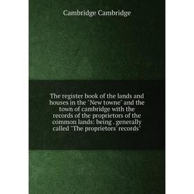 Книга The register book of the lands and houses in the New towne and the town of cambridge with the records of the proprietors of the common lands
Книга The register book of the lands and houses in the New towne and the town of cambridge with the records of the proprietors of the common lands