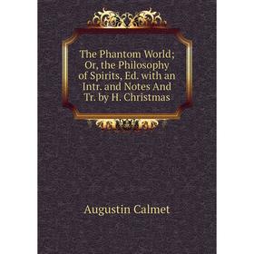Книга The Phantom World; Or, the Philosophy of Spirits, Ed. with an Intr. and Notes And Tr. by H. Christmas
Книга The Phantom World; Or, the Philosophy of Spirits, Ed. with an Intr. and Notes And Tr. by H. Christmas