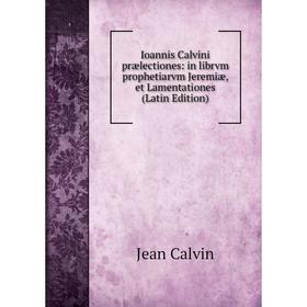 Книга Ioannis Calvini prælectiones: in librvm prophetiarvm Jeremiæ, et Lamentationes (Latin Edition)
Книга Ioannis Calvini prælectiones: in librvm prophetiarvm Jeremiæ, et Lamentationes (Latin Edition)